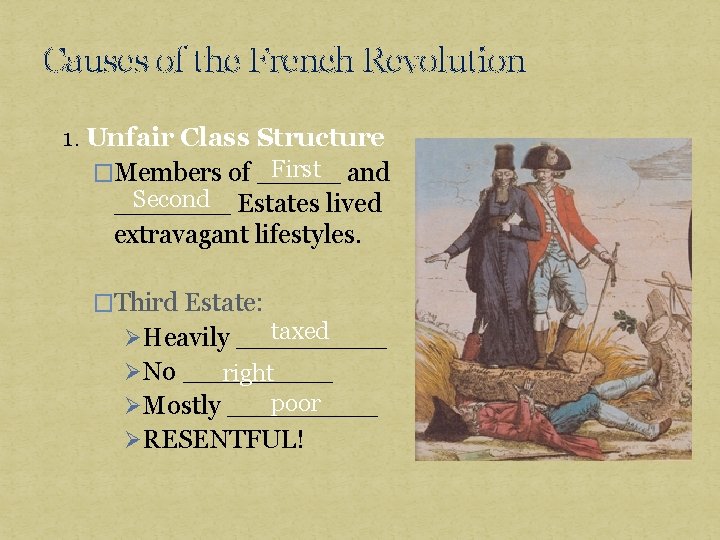 Causes of the French Revolution 1. Unfair Class Structure First and �Members of _____