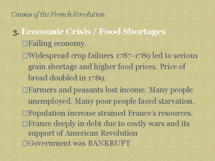 Causes of the French Revolution 3. Economic Crisis / Food Shortages �Failing economy. �Widespread