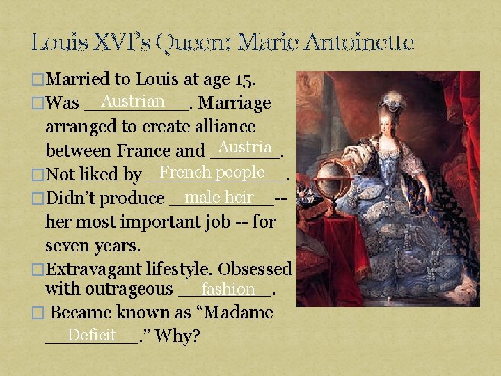 Louis XVI’s Queen: Marie Antoinette �Married to Louis at age 15. Austrian �Was _____.