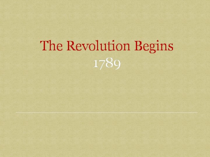 The Revolution Begins 1789 