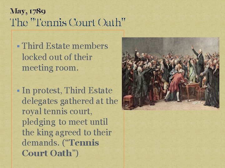 May, 1789 The "Tennis Court Oath" § Third Estate members locked out of their