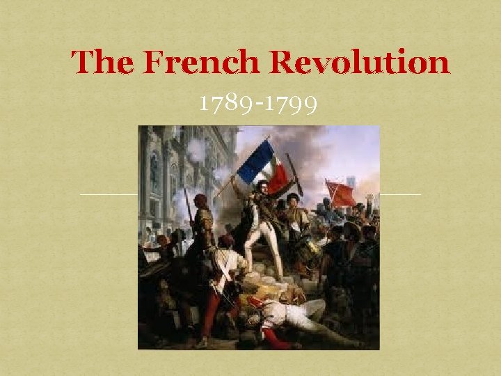The French Revolution 1789 -1799 