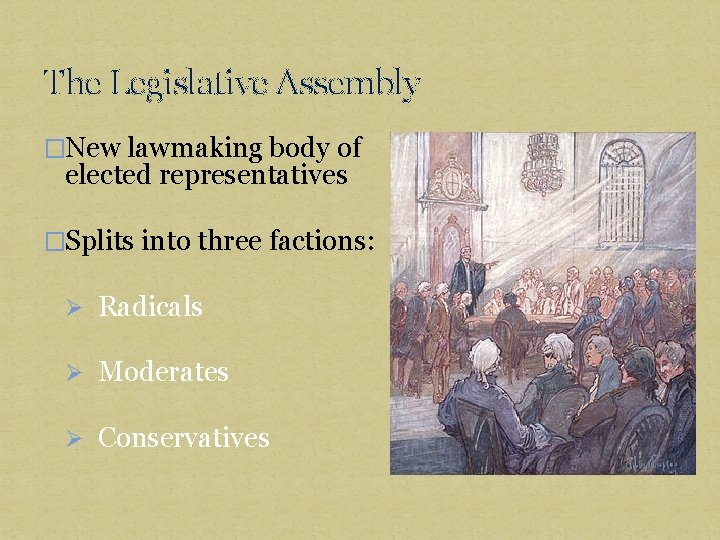 The Legislative Assembly �New lawmaking body of elected representatives �Splits into three factions: Ø