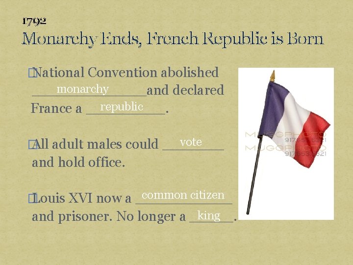 1792 Monarchy Ends, French Republic is Born � National Convention abolished monarchy _______and declared