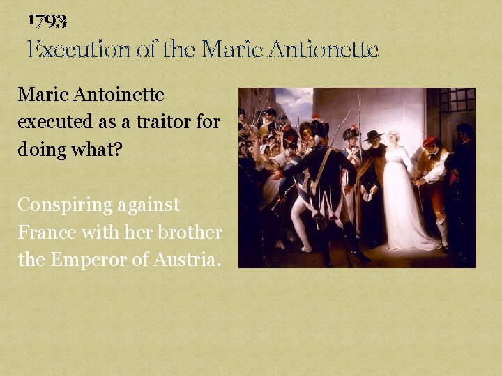 1793 Execution of the Marie Antionette Marie Antoinette executed as a traitor for doing