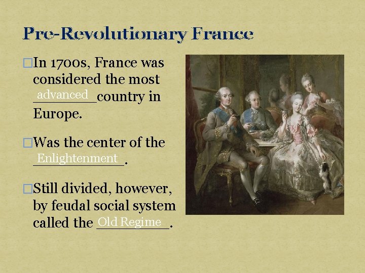 Pre-Revolutionary France �In 1700 s, France was considered the most advanced _______country in Europe.