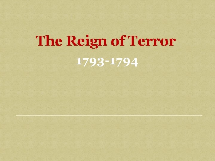 The Reign of Terror 1793 -1794 