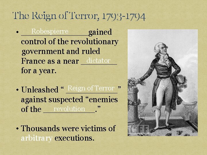 The Reign of Terror, 1793 -1794 Robespierre • _______gained control of the revolutionary government
