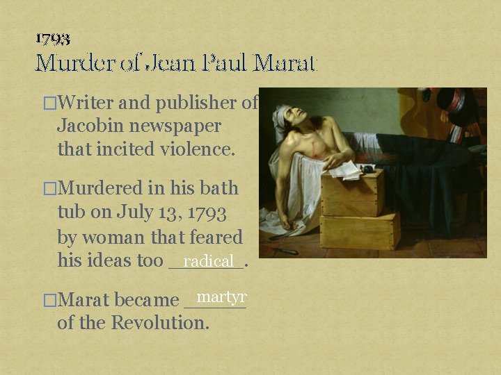 1793 Murder of Jean Paul Marat �Writer and publisher of Jacobin newspaper that incited