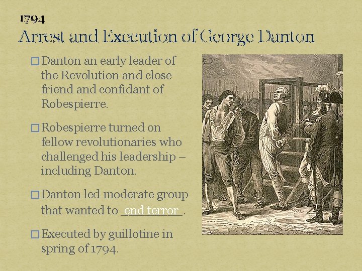 1794 Arrest and Execution of George Danton � Danton an early leader of the