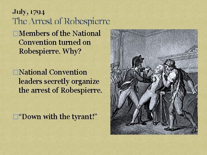 July, 1794 The Arrest of Robespierre �Members of the National Convention turned on Robespierre.