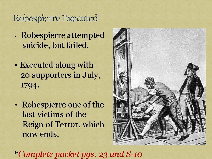 Robespierre Executed • Robespierre attempted suicide, but failed. • Executed along with 20 supporters