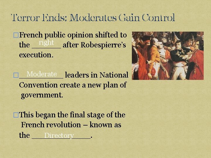 Terror Ends: Moderates Gain Control �French public opinion shifted to right after Robespierre’s the