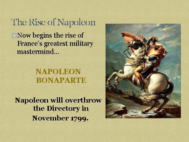 The Rise of Napoleon �Now begins the rise of France’s greatest military mastermind… NAPOLEON