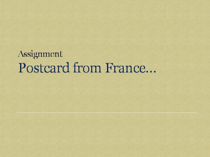 Assignment Postcard from France… 