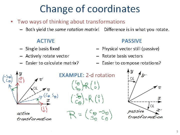 Change of coordinates • Two ways of thinking about transformations – Both yield the