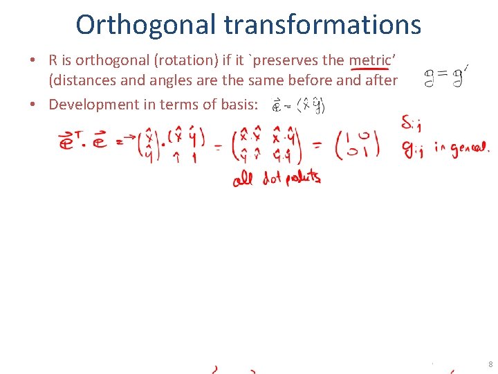 Orthogonal transformations • R is orthogonal (rotation) if it `preserves the metric’ (distances and