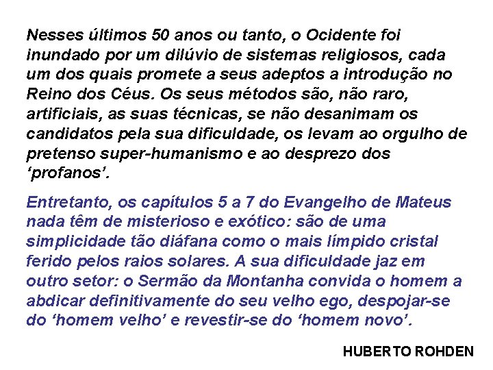 Nesses últimos 50 anos ou tanto, o Ocidente foi inundado por um dilúvio de