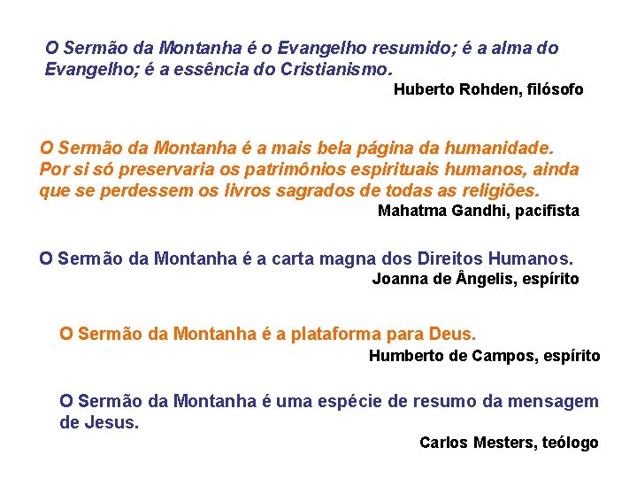 O Sermão da Montanha é o Evangelho resumido; é a alma do Evangelho; é