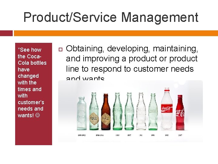 Product/Service Management *See how the Coca. Cola bottles have changed with the times and
