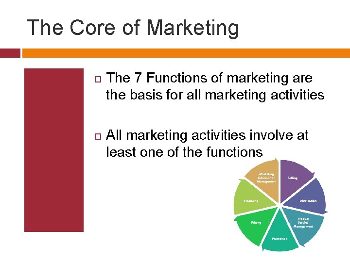 The Core of Marketing The 7 Functions of marketing are the basis for all