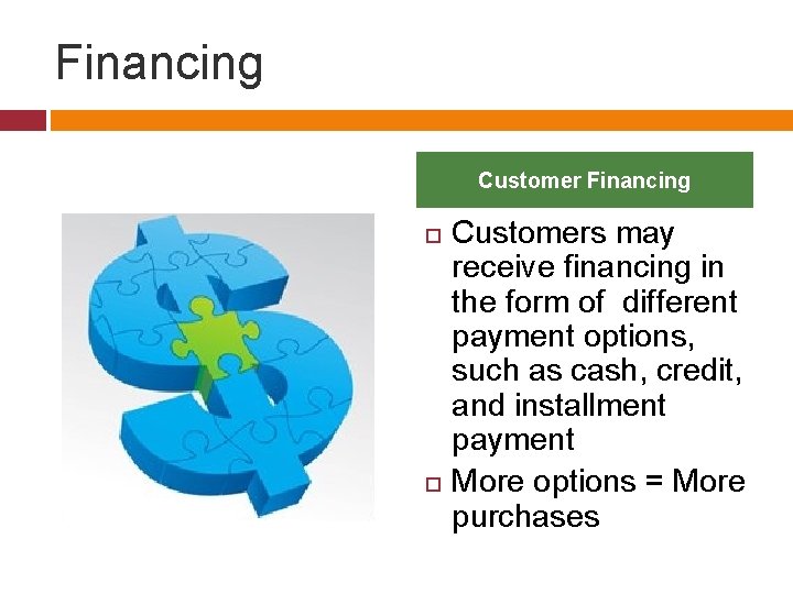 Financing Customer Financing Customers may receive financing in the form of different payment options,