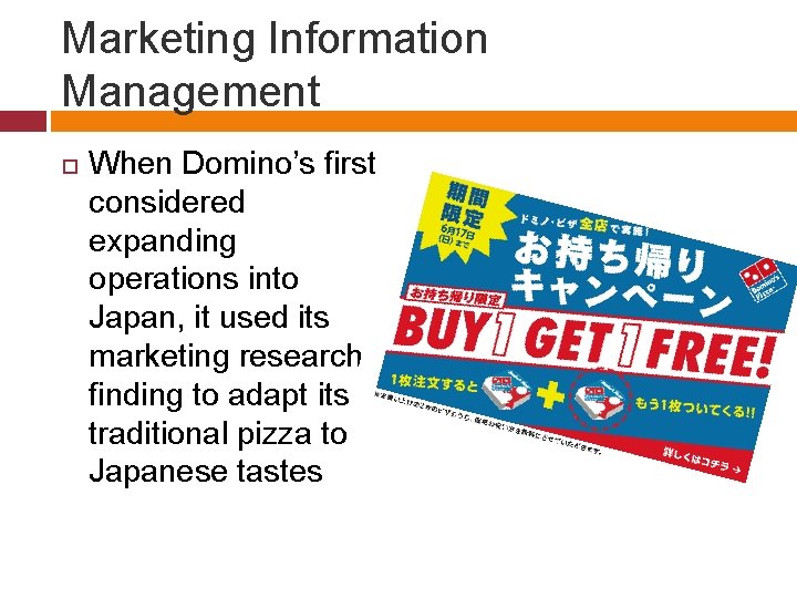 Marketing Information Management When Domino’s first considered expanding operations into Japan, it used its