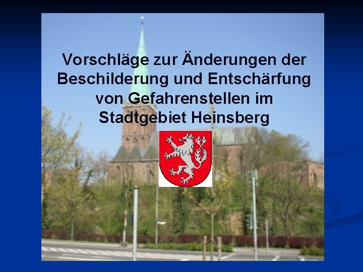 Vorschläge zur Änderungen der Beschilderung und Entschärfung von Gefahrenstellen im Stadtgebiet Heinsberg 