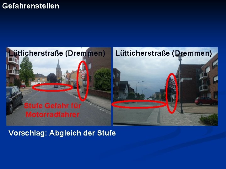Gefahrenstellen Lütticherstraße (Dremmen) Stufe Gefahr für Motorradfahrer Vorschlag: Abgleich der Stufe 