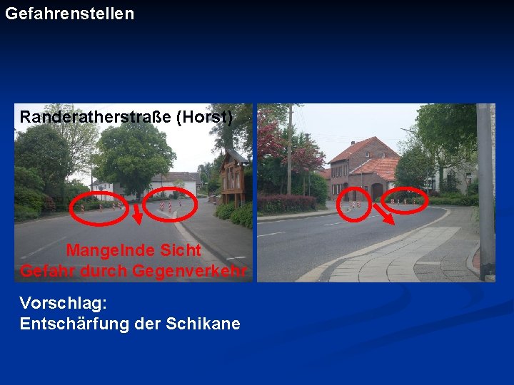 Gefahrenstellen Randeratherstraße (Horst) Mangelnde Sicht Gefahr durch Gegenverkehr Vorschlag: Entschärfung der Schikane 