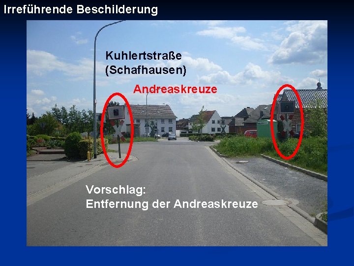 Irreführende Beschilderung Kuhlertstraße (Schafhausen) Andreaskreuze Vorschlag: Entfernung der Andreaskreuze 