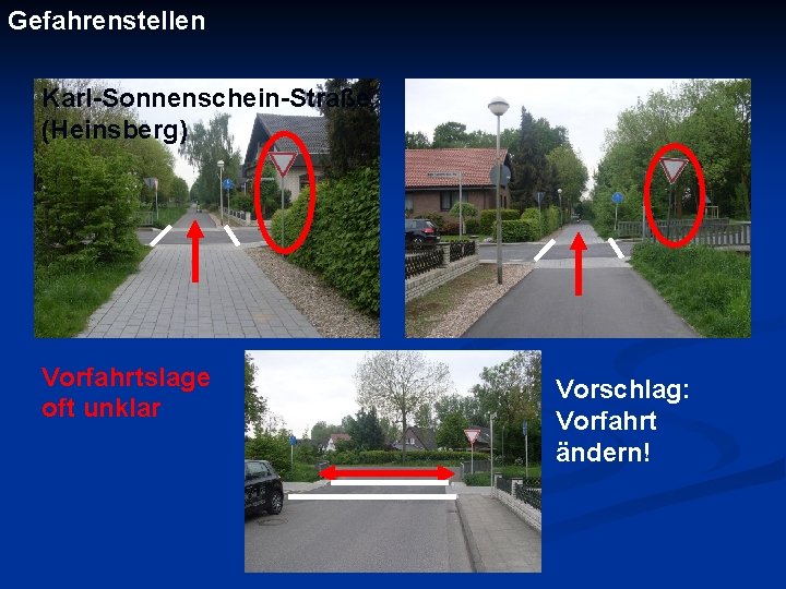Gefahrenstellen Karl-Sonnenschein-Straße (Heinsberg) Vorfahrtslage oft unklar Vorschlag: Vorfahrt ändern! 