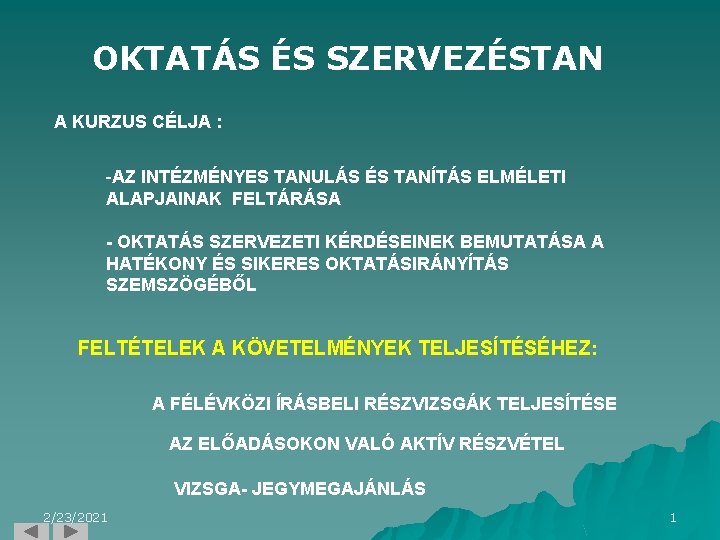 OKTATÁS ÉS SZERVEZÉSTAN A KURZUS CÉLJA : -AZ INTÉZMÉNYES TANULÁS ÉS TANÍTÁS ELMÉLETI ALAPJAINAK