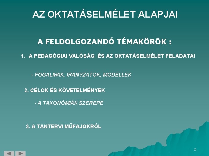 AZ OKTATÁSELMÉLET ALAPJAI A FELDOLGOZANDÓ TÉMAKÖRÖK : 1. A PEDAGÓGIAI VALÓSÁG ÉS AZ OKTATÁSELMÉLET