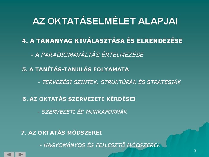 AZ OKTATÁSELMÉLET ALAPJAI 4. A TANANYAG KIVÁLASZTÁSA ÉS ELRENDEZÉSE - A PARADIGMAVÁLTÁS ÉRTELMEZÉSE 5.