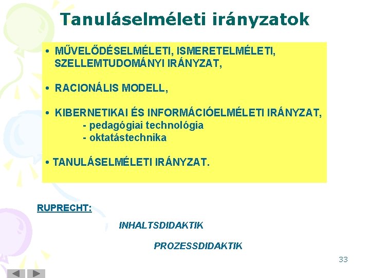 Tanuláselméleti irányzatok • MŰVELŐDÉSELMÉLETI, ISMERETELMÉLETI, SZELLEMTUDOMÁNYI IRÁNYZAT, • RACIONÁLIS MODELL, • KIBERNETIKAI ÉS INFORMÁCIÓELMÉLETI