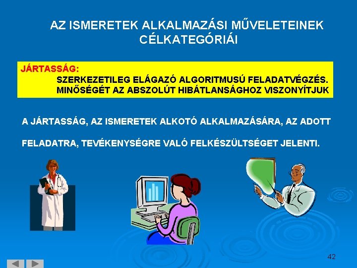 AZ ISMERETEK ALKALMAZÁSI MŰVELETEINEK CÉLKATEGÓRIÁI JÁRTASSÁG: SZERKEZETILEG ELÁGAZÓ ALGORITMUSÚ FELADATVÉGZÉS. MINŐSÉGÉT AZ ABSZOLÚT HIBÁTLANSÁGHOZ