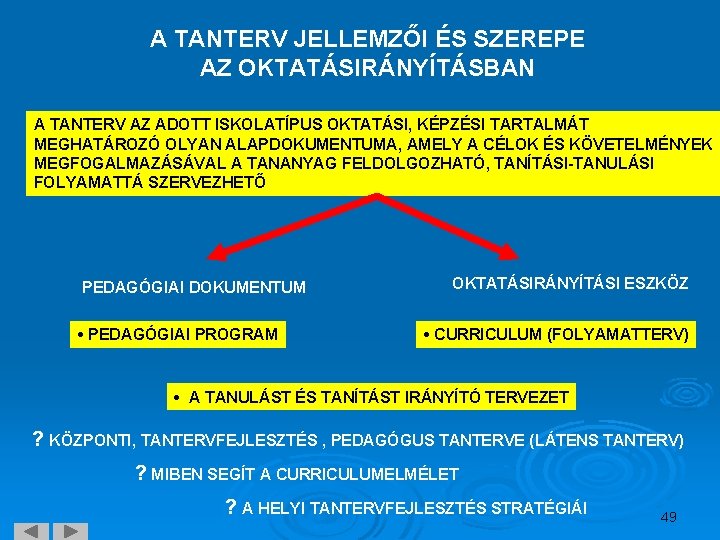 A TANTERV JELLEMZŐI ÉS SZEREPE AZ OKTATÁSIRÁNYÍTÁSBAN A TANTERV AZ ADOTT ISKOLATÍPUS OKTATÁSI, KÉPZÉSI