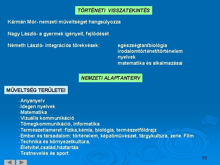 TÖRTÉNETI VISSZATEKINTÉS Kármán Mór- nemzeti műveltséget hangsúlyozza Nagy László- a gyermek igényeit, fejlődését Németh