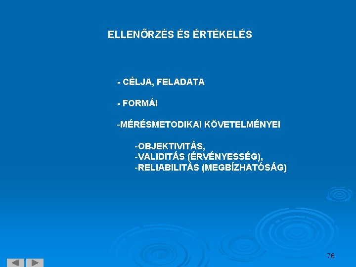 ELLENŐRZÉS ÉS ÉRTÉKELÉS - CÉLJA, FELADATA - FORMÁI -MÉRÉSMETODIKAI KÖVETELMÉNYEI -OBJEKTIVITÁS, -VALIDITÁS (ÉRVÉNYESSÉG), -RELIABILITÁS