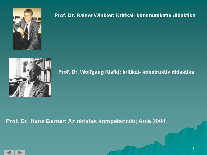 Prof. Dr. Rainer Winkler: Kritikai- kommunikatív didaktika Prof. Dr. Wolfgang Klafki: kritikai- konstruktív didaktika