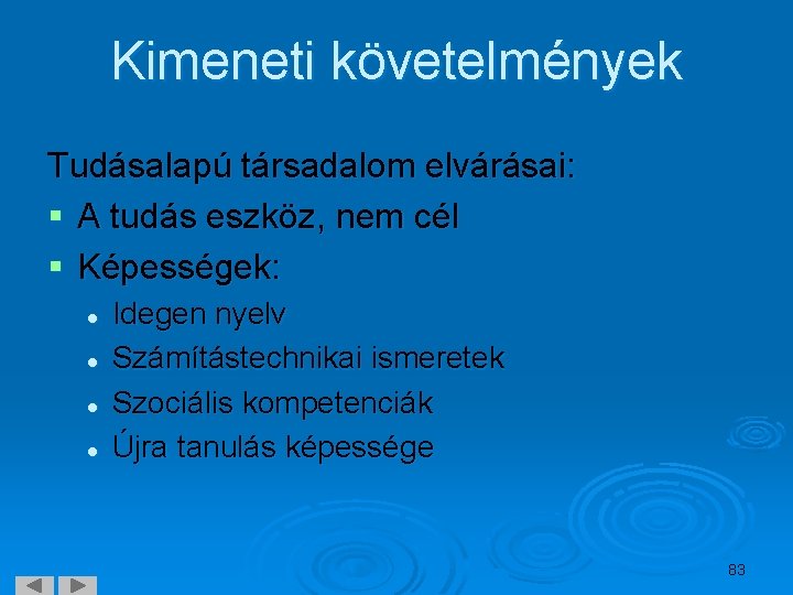 Kimeneti követelmények Tudásalapú társadalom elvárásai: § A tudás eszköz, nem cél § Képességek: l