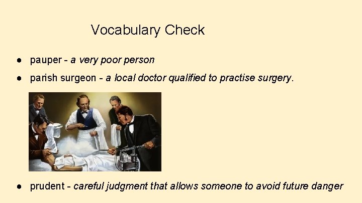 Vocabulary Check ● pauper - a very poor person ● parish surgeon - a