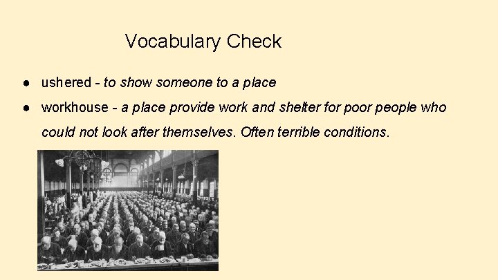 Vocabulary Check ● ushered - to show someone to a place ● workhouse -