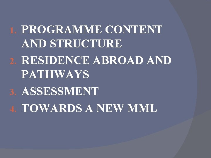 PROGRAMME CONTENT AND STRUCTURE 2. RESIDENCE ABROAD AND PATHWAYS 3. ASSESSMENT 4. TOWARDS A