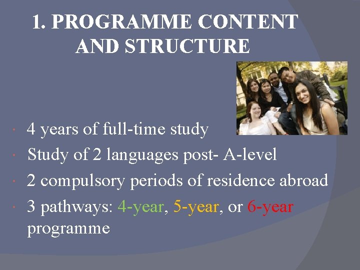 1. PROGRAMME CONTENT AND STRUCTURE 4 years of full-time study Study of 2 languages