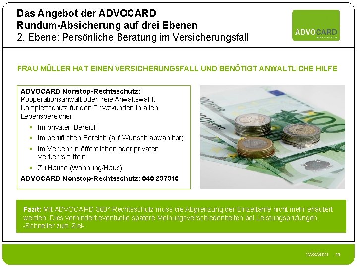 Das Angebot der ADVOCARD Rundum-Absicherung auf drei Ebenen 2. Ebene: Persönliche Beratung im Versicherungsfall