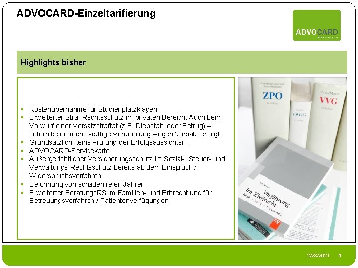 ADVOCARD-Einzeltarifierung Highlights bisher § Kostenübernahme für Studienplatzklagen § Erweiterter Straf-Rechtsschutz im privaten Bereich. Auch