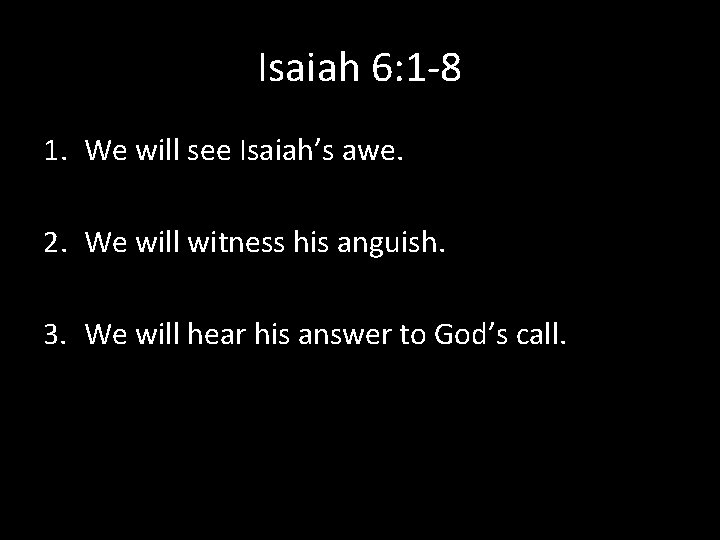 Isaiah 6: 1 -8 1. We will see Isaiah’s awe. 2. We will witness