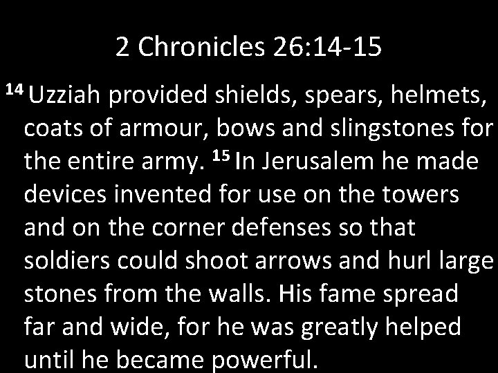 2 Chronicles 26: 14 -15 14 Uzziah provided shields, spears, helmets, coats of armour,